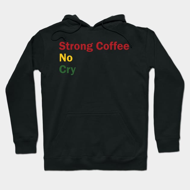 Strong Coffee No Cry Hoodie by GaussianBlur